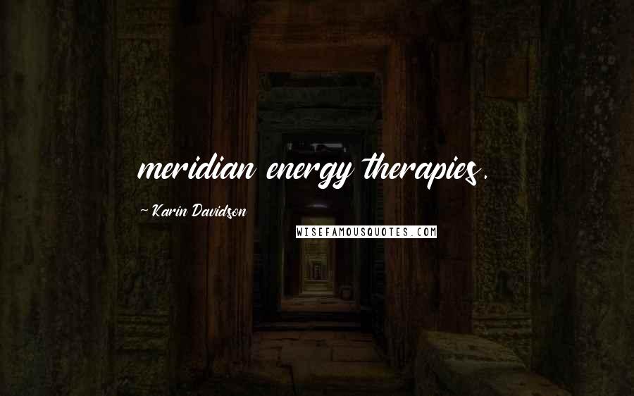 Karin Davidson Quotes: meridian energy therapies.