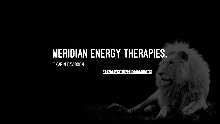 Karin Davidson Quotes: meridian energy therapies.