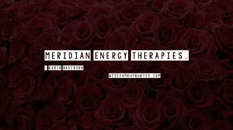 Karin Davidson Quotes: meridian energy therapies.