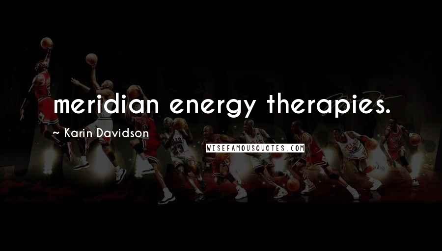 Karin Davidson Quotes: meridian energy therapies.