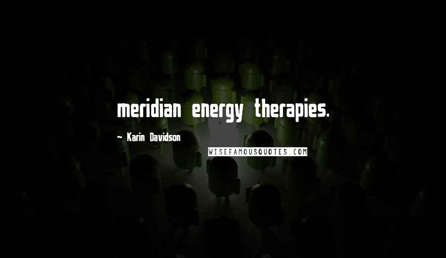 Karin Davidson Quotes: meridian energy therapies.