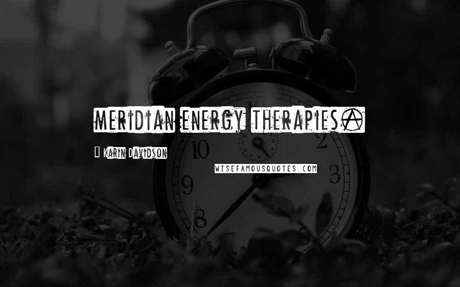 Karin Davidson Quotes: meridian energy therapies.