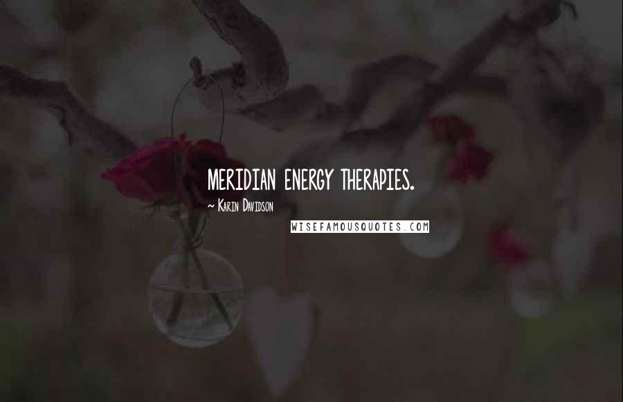 Karin Davidson Quotes: meridian energy therapies.