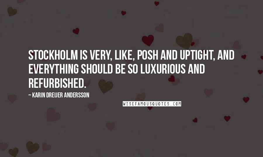 Karin Dreijer Andersson Quotes: Stockholm is very, like, posh and uptight, and everything should be so luxurious and refurbished.