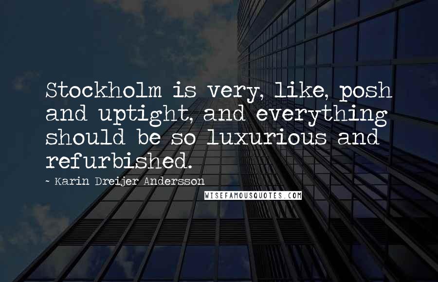 Karin Dreijer Andersson Quotes: Stockholm is very, like, posh and uptight, and everything should be so luxurious and refurbished.