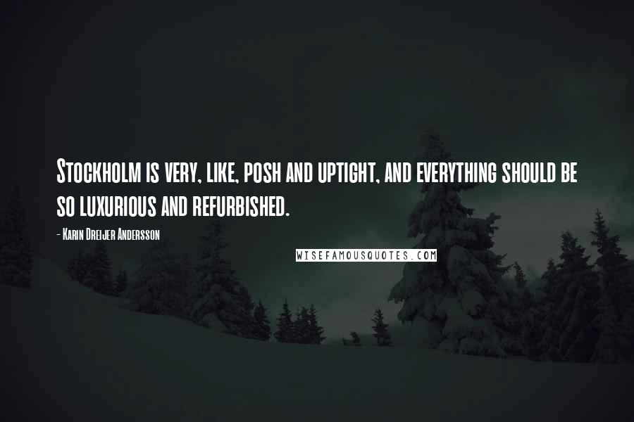 Karin Dreijer Andersson Quotes: Stockholm is very, like, posh and uptight, and everything should be so luxurious and refurbished.