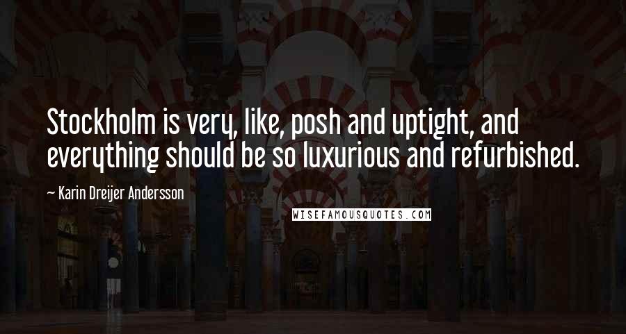 Karin Dreijer Andersson Quotes: Stockholm is very, like, posh and uptight, and everything should be so luxurious and refurbished.