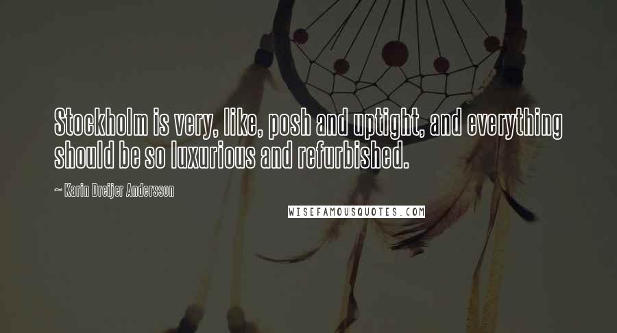 Karin Dreijer Andersson Quotes: Stockholm is very, like, posh and uptight, and everything should be so luxurious and refurbished.