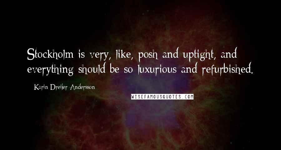 Karin Dreijer Andersson Quotes: Stockholm is very, like, posh and uptight, and everything should be so luxurious and refurbished.