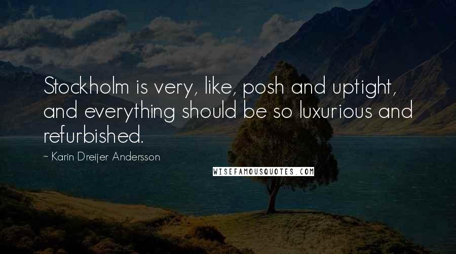Karin Dreijer Andersson Quotes: Stockholm is very, like, posh and uptight, and everything should be so luxurious and refurbished.