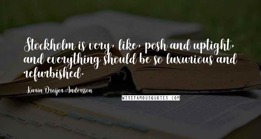 Karin Dreijer Andersson Quotes: Stockholm is very, like, posh and uptight, and everything should be so luxurious and refurbished.