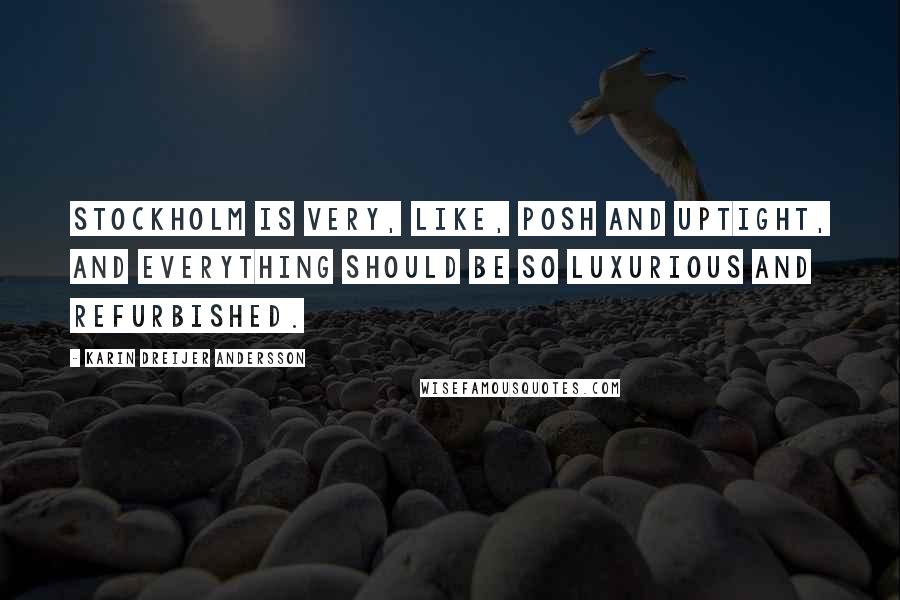 Karin Dreijer Andersson Quotes: Stockholm is very, like, posh and uptight, and everything should be so luxurious and refurbished.