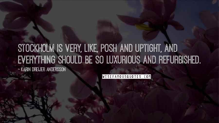 Karin Dreijer Andersson Quotes: Stockholm is very, like, posh and uptight, and everything should be so luxurious and refurbished.