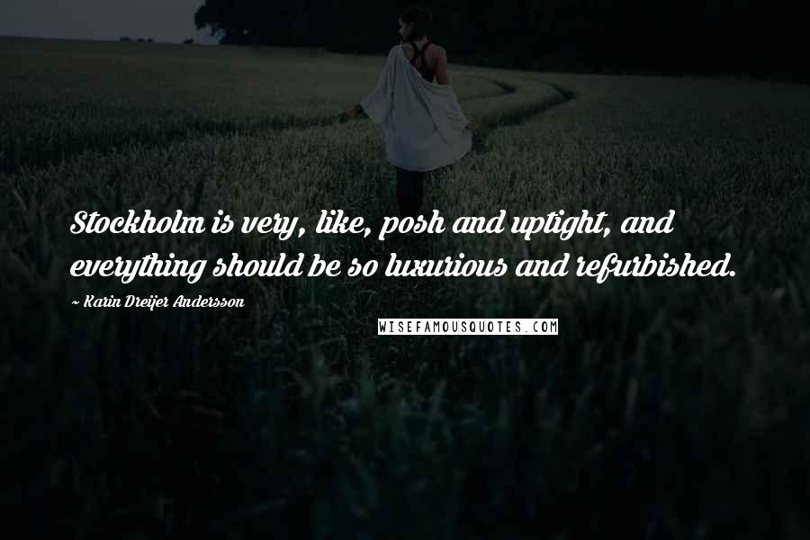 Karin Dreijer Andersson Quotes: Stockholm is very, like, posh and uptight, and everything should be so luxurious and refurbished.