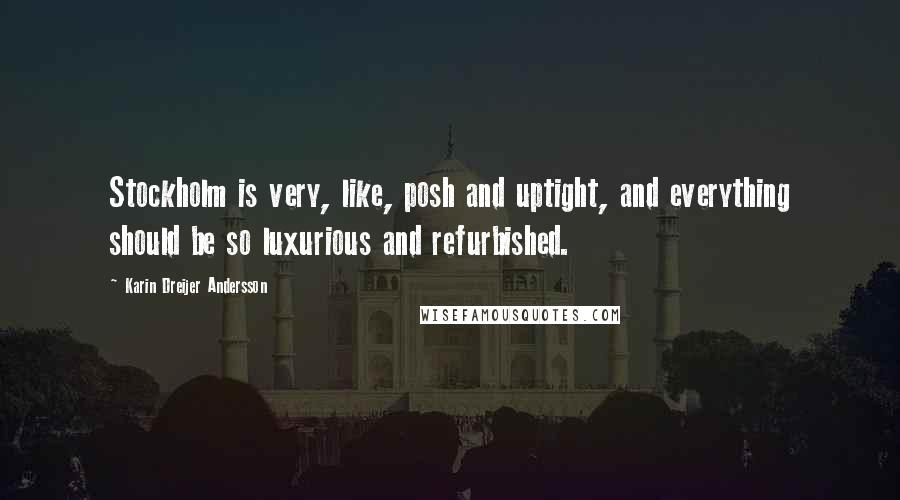 Karin Dreijer Andersson Quotes: Stockholm is very, like, posh and uptight, and everything should be so luxurious and refurbished.