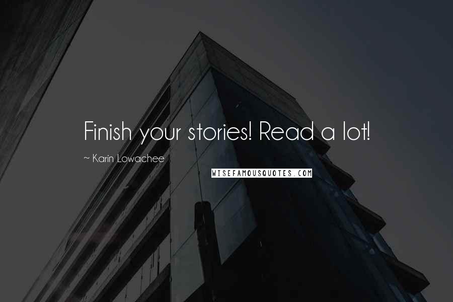 Karin Lowachee Quotes: Finish your stories! Read a lot!