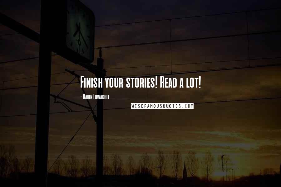 Karin Lowachee Quotes: Finish your stories! Read a lot!