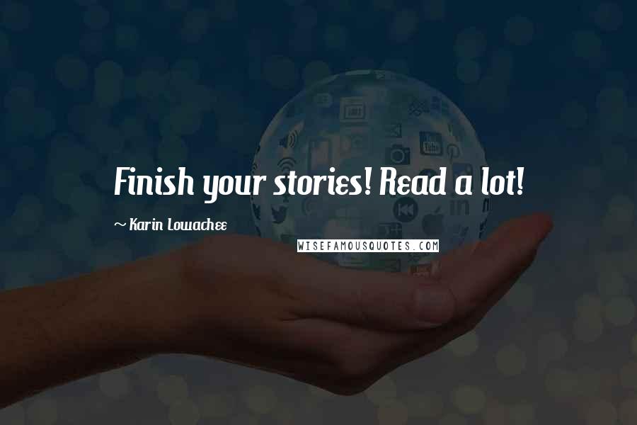 Karin Lowachee Quotes: Finish your stories! Read a lot!