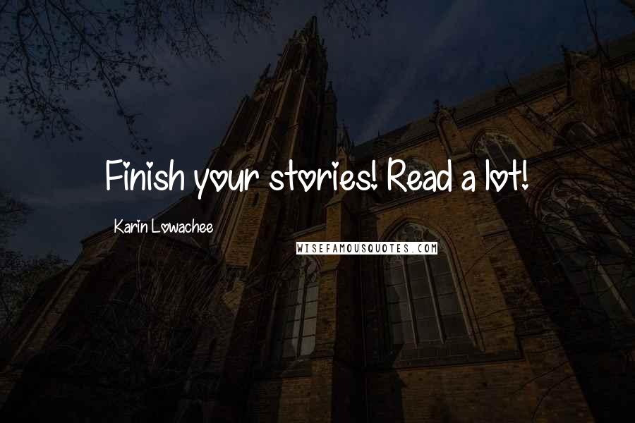 Karin Lowachee Quotes: Finish your stories! Read a lot!