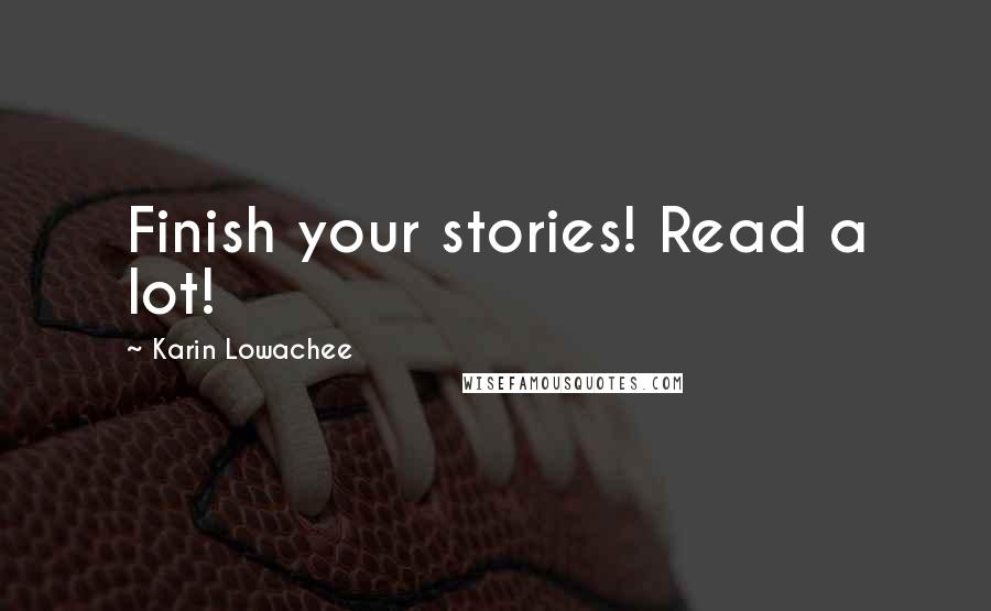 Karin Lowachee Quotes: Finish your stories! Read a lot!