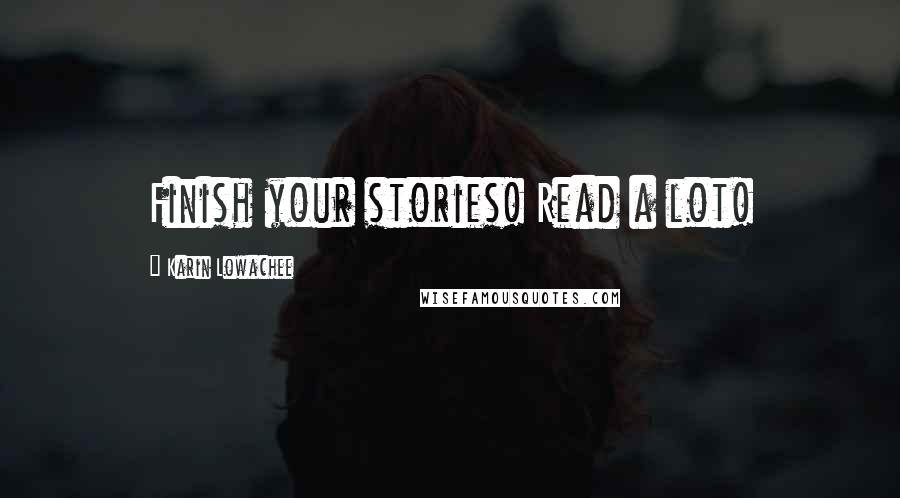 Karin Lowachee Quotes: Finish your stories! Read a lot!