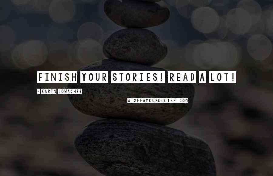 Karin Lowachee Quotes: Finish your stories! Read a lot!