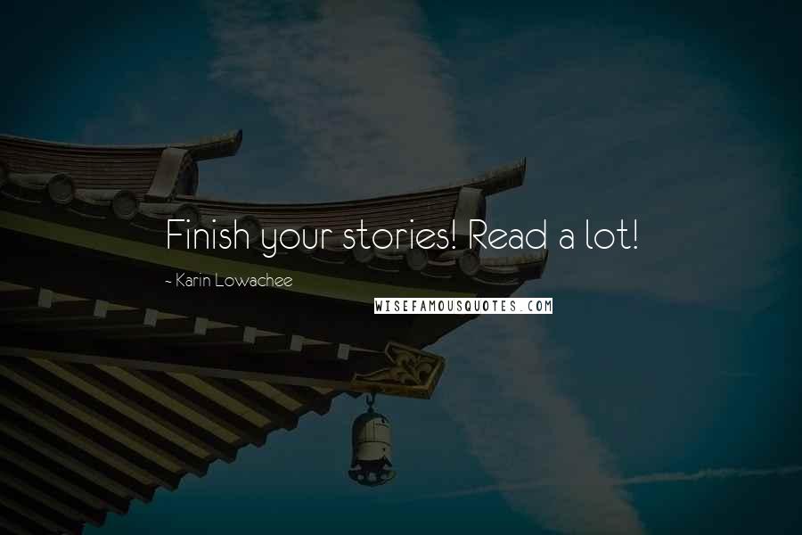 Karin Lowachee Quotes: Finish your stories! Read a lot!