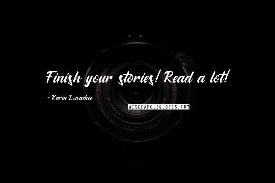 Karin Lowachee Quotes: Finish your stories! Read a lot!