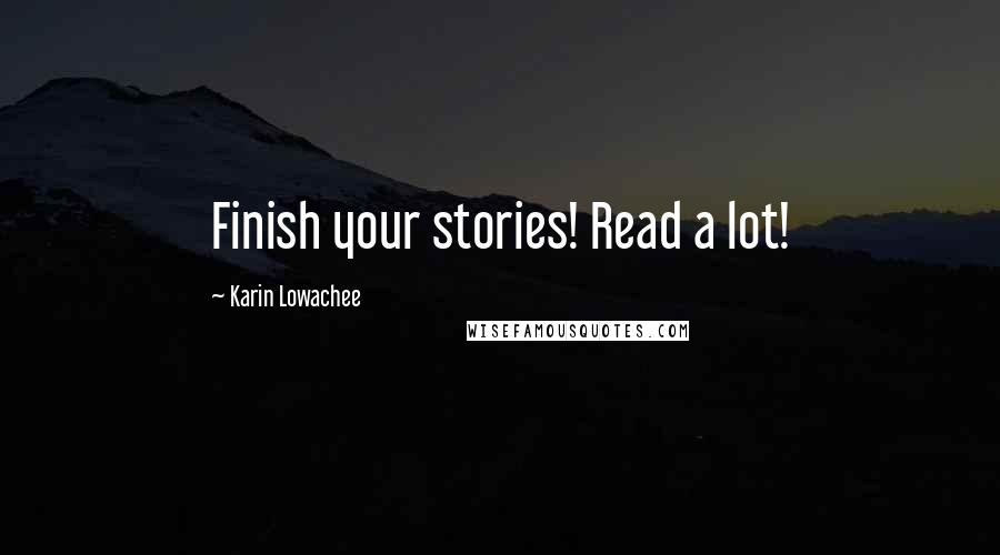 Karin Lowachee Quotes: Finish your stories! Read a lot!