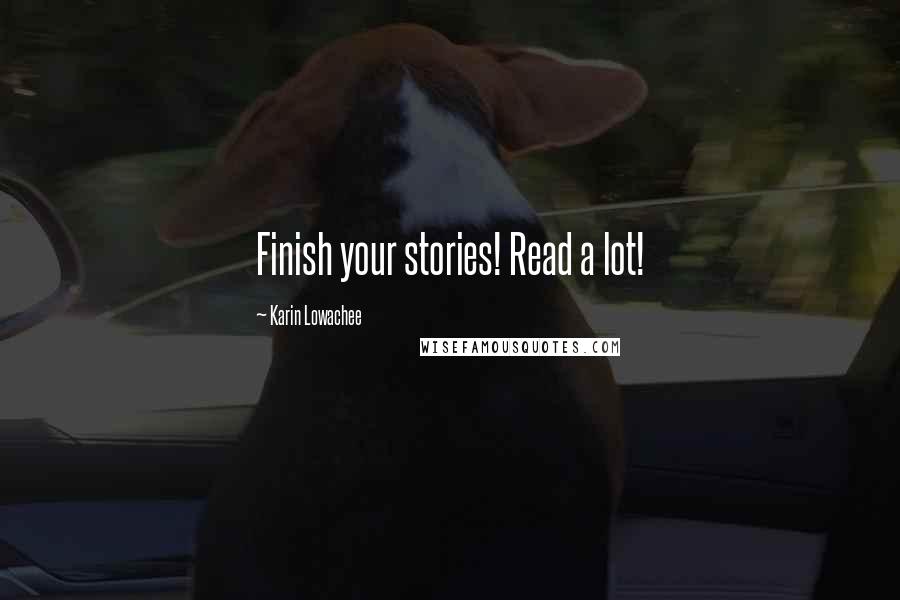 Karin Lowachee Quotes: Finish your stories! Read a lot!