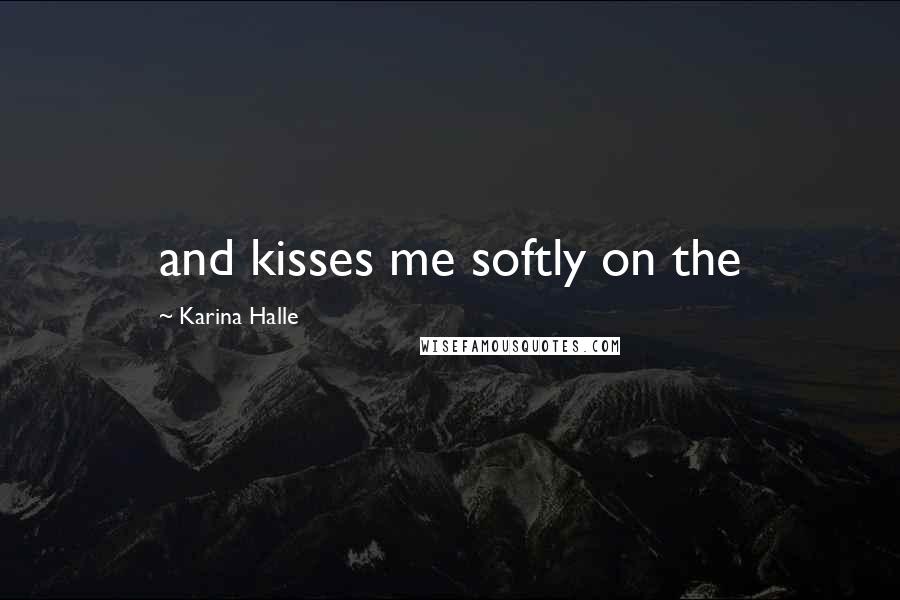 Karina Halle Quotes: and kisses me softly on the