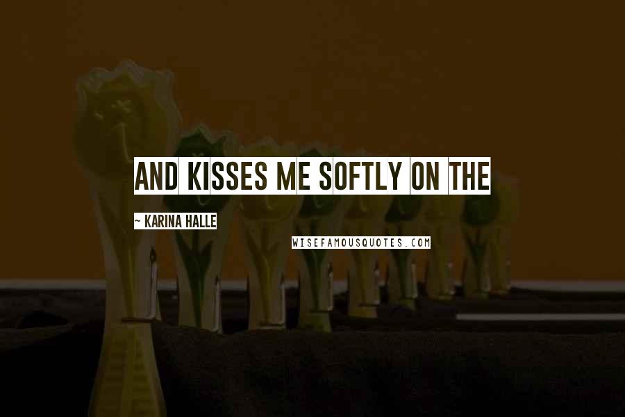 Karina Halle Quotes: and kisses me softly on the