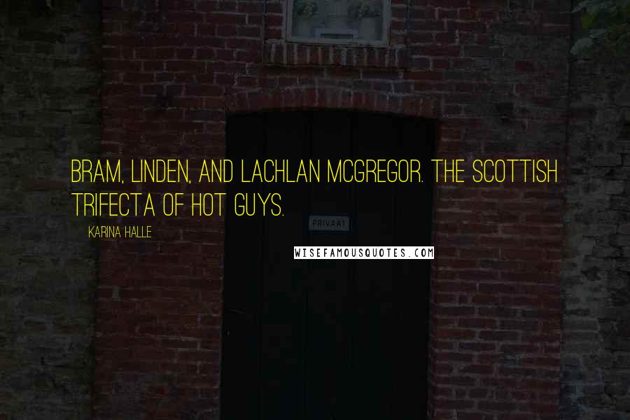 Karina Halle Quotes: Bram, Linden, and Lachlan McGregor. The Scottish trifecta of hot guys.