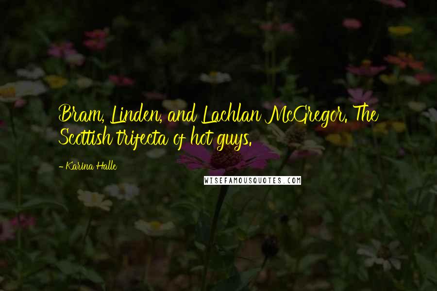 Karina Halle Quotes: Bram, Linden, and Lachlan McGregor. The Scottish trifecta of hot guys.