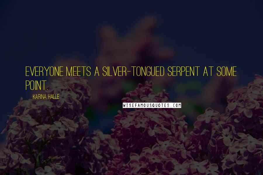 Karina Halle Quotes: Everyone meets a silver-tongued serpent at some point.
