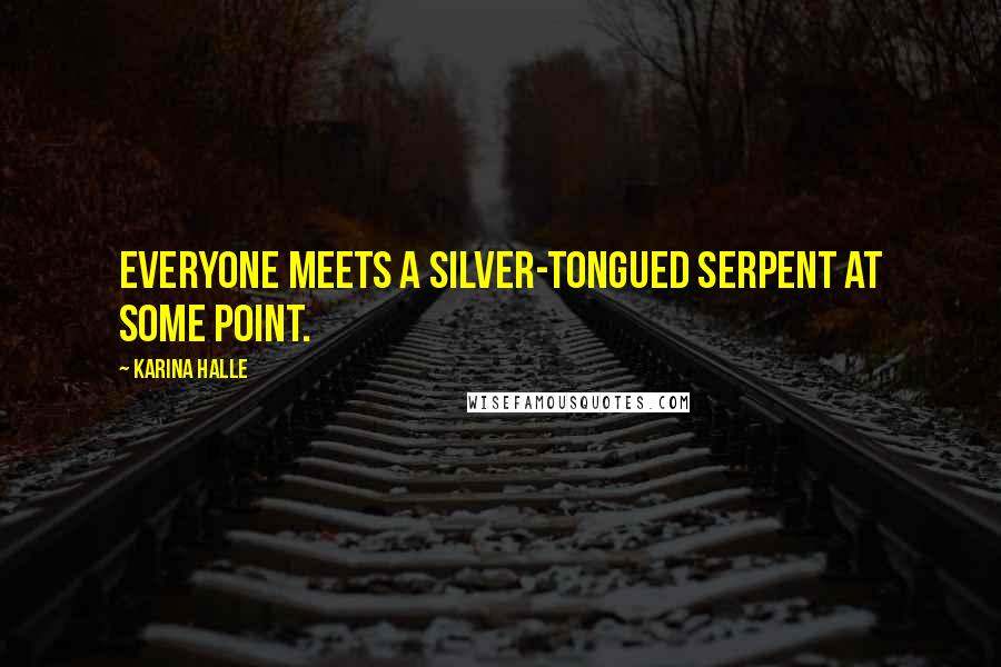 Karina Halle Quotes: Everyone meets a silver-tongued serpent at some point.