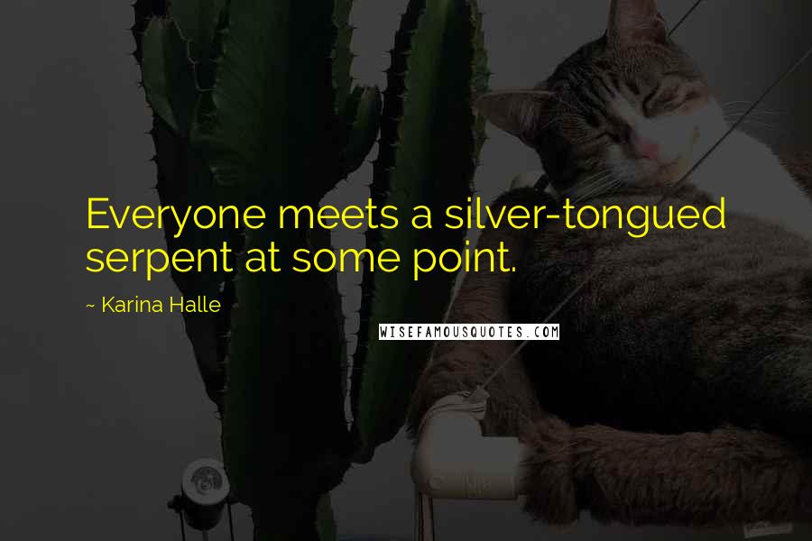 Karina Halle Quotes: Everyone meets a silver-tongued serpent at some point.