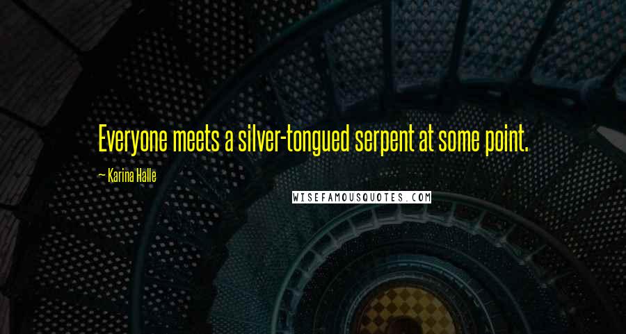 Karina Halle Quotes: Everyone meets a silver-tongued serpent at some point.