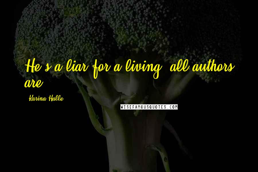 Karina Halle Quotes: He's a liar for a living, all authors are.
