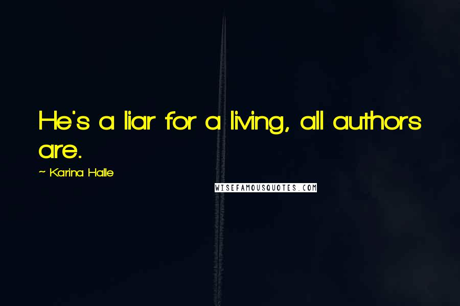 Karina Halle Quotes: He's a liar for a living, all authors are.