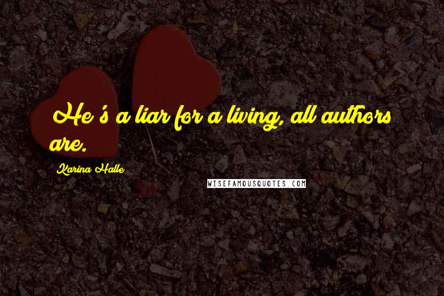 Karina Halle Quotes: He's a liar for a living, all authors are.