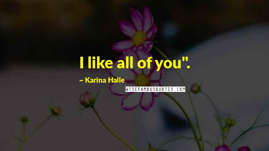 Karina Halle Quotes: I like all of you".