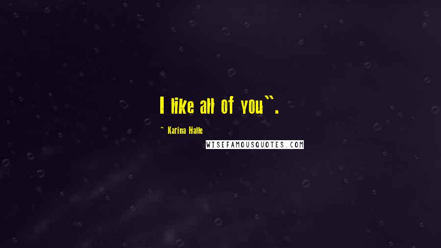 Karina Halle Quotes: I like all of you".