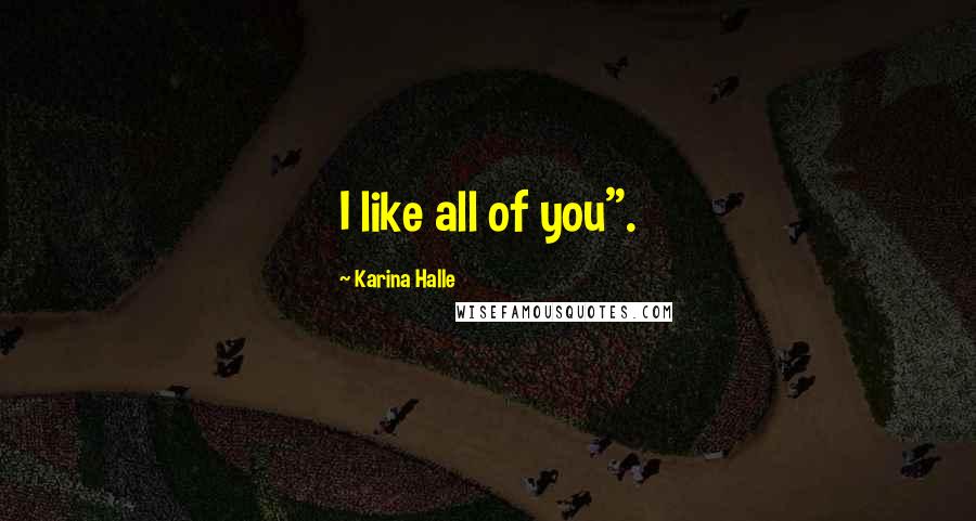 Karina Halle Quotes: I like all of you".