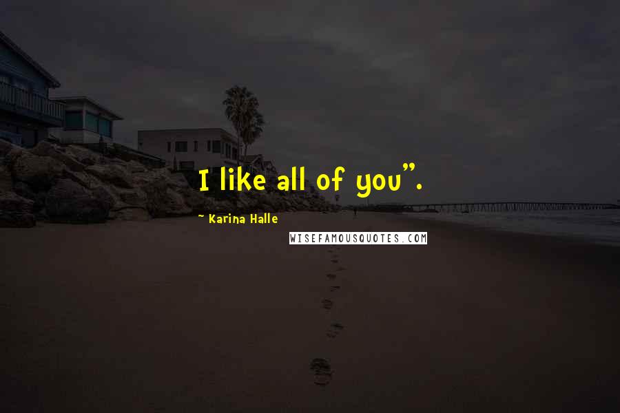 Karina Halle Quotes: I like all of you".