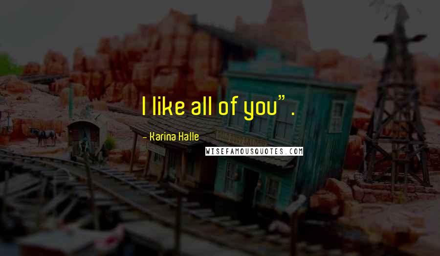 Karina Halle Quotes: I like all of you".