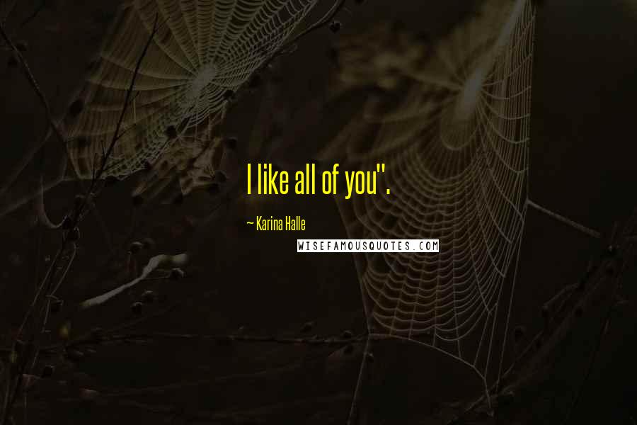 Karina Halle Quotes: I like all of you".