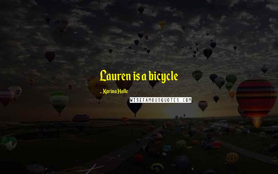 Karina Halle Quotes: Lauren is a bicycle