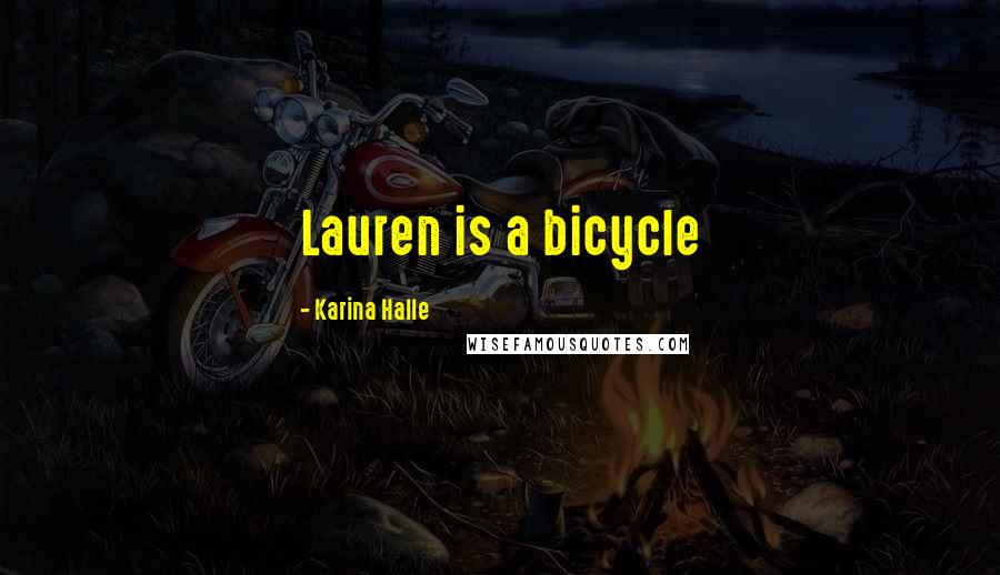 Karina Halle Quotes: Lauren is a bicycle