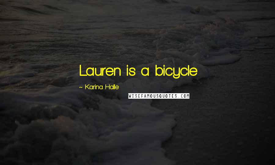 Karina Halle Quotes: Lauren is a bicycle